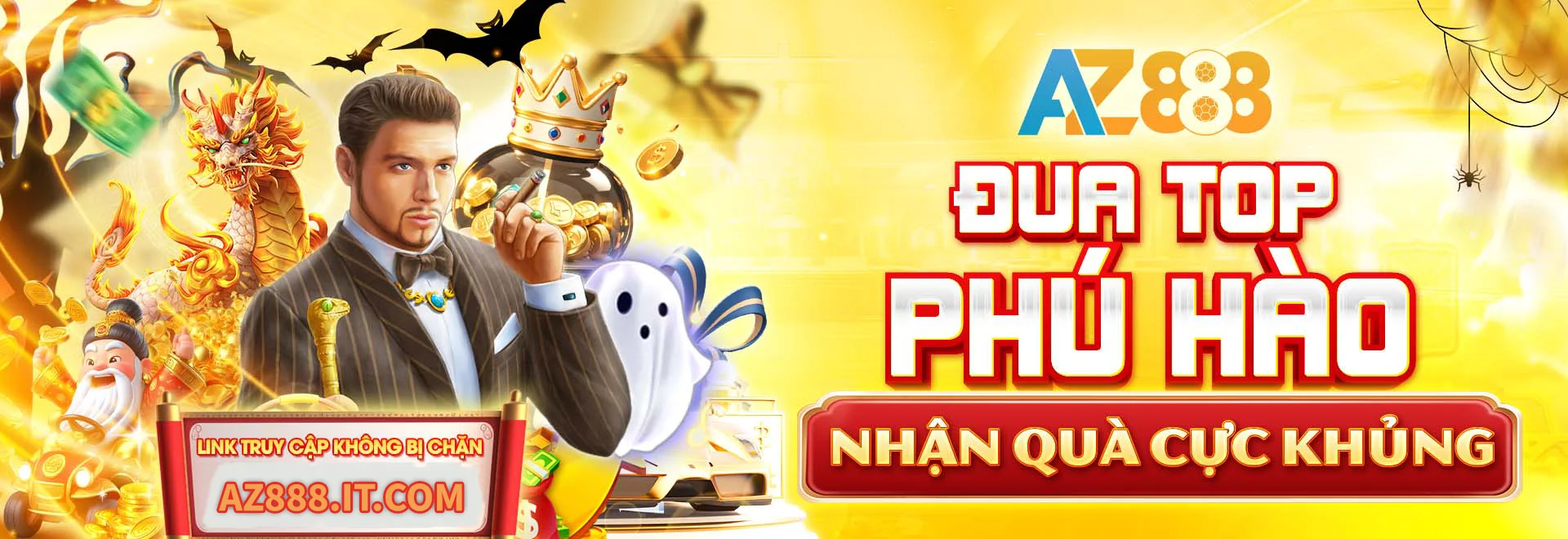 Đua TOP Phú Hào, nhận quà cực khủng cùng AZ888